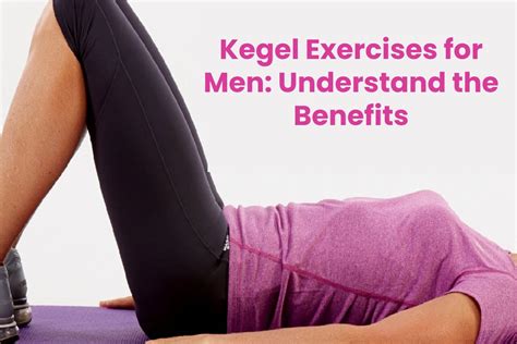 Kegel exercises for men: Understand the benefits